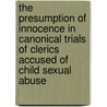 The Presumption of Innocence in Canonical Trials of Clerics Accused of Child Sexual Abuse by William Richardson