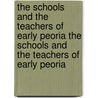 The Schools And The Teachers Of Early Peoria The Schools And The Teachers Of Early Peoria door Hubert Wetmore Wells