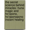 The Secret Science Behind Miracles: Huna Magic And Ho'Opono, Ho'Oponopono Instant Healing by Max Freedom Long