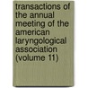 Transactions Of The Annual Meeting Of The American Laryngological Association (Volume 11) by American Laryngological Association