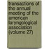 Transactions Of The Annual Meeting Of The American Laryngological Association (Volume 27)