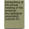 Transactions Of The Annual Meeting Of The American Laryngological Association (Volume 31) door American Laryngological Association