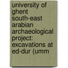 University Of Ghent South-East Arabian Archaeological Project: Excavations At Ed-Dur (Umm door Ernie Haerinck