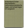 Widerstand Hinter Stacheldraht - Nationalsozialistische Lager Und Smad-Lager Im Vergleich by Anke Zimmermann