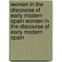 Women In The Discourse Of Early Modern Spain Women In The Discourse Of Early Modern Spain