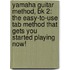 Yamaha Guitar Method, Bk 2: The Easy-To-Use Tab Method That Gets You Started Playing Now!