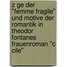 Z Ge Der "Femme Fragile" Und Motive Der Romantik In Theodor Fontanes Frauenroman "C Cile" door Levana Oesting