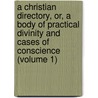 A Christian Directory, Or, A Body Of Practical Divinity And Cases Of Conscience (Volume 1) door Richard Baxter