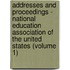 Addresses And Proceedings - National Education Association Of The United States (Volume 1)