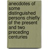 Anecdotes Of Some Distinguished Persons Chiefly Of The Present And Two Preceding Centuries door William Seward