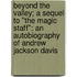 Beyond The Valley; A Sequel To "The Magic Staff": An Autobiography Of Andrew Jackson Davis