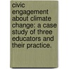 Civic Engagement About Climate Change: A Case Study Of Three Educators And Their Practice. door Thomas Chandler