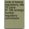 Code of Federal Regulations, Title 10: Parts 51-199 (Energy) Nuclear Regulatory Commission door Energy Department