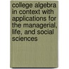 College Algebra In Context With Applications For The Managerial, Life, And Social Sciences by Ronald J. Harshbarger