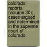Colorado Reports (Volume 30); Cases Argued And Determined In The Supreme Court Of Colorado door Colorado Supreme Court
