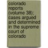 Colorado Reports (Volume 38); Cases Argued And Determined In The Supreme Court Of Colorado