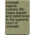 Colorado Reports (Volume 39); Cases Argued And Determined In The Supreme Court Of Colorado