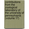 Contributions From The Zoological Laboratory Of The University Of Pennsylvania (Volume 17) door University of Laboratory