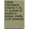 Cybele Columbiana (Volume 1, No. 1); A Series Of Studies In Botany, Chiefly North American door Edward Lee Greene