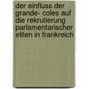 Der Einfluss Der Grande- Coles Auf Die Rekrutierung Parlamentarischer Eliten In Frankreich door Falk H. Ler