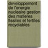 Developpement de L'Energie Nucleaire Gestion Des Matieres Fissiles Et Fertiles Recyclables