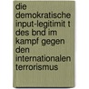 Die Demokratische Input-Legitimit T Des Bnd Im Kampf Gegen Den Internationalen Terrorismus door Jennifer Dreher