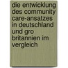 Die Entwicklung Des Community Care-Ansatzes In Deutschland Und Gro Britannien Im Vergleich door Torsten Scholz