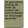 Die Gesonderte Stellung Der Briefe Als Medium Der Kommunikation Im 'stra Burger Alexander' by Lena Henninger