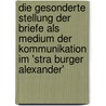 Die Gesonderte Stellung Der Briefe Als Medium Der Kommunikation Im 'stra Burger Alexander' door Lena Henninger