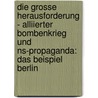 Die Grosse Herausforderung - Alliierter Bombenkrieg Und Ns-Propaganda: Das Beispiel Berlin door Sven Schulte-Rummel