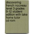 Discovering French Nouveau Level 3 Grades 9-12 Student Edition With Take Home Tutor Cd-rom