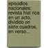 Episodios Nacionales: Revista Hist Rica En Un Acto, Dividido En Siete Cuadros, En Verso...