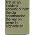 First In: An Insider's Account Of How The Cia Spearheaded The War On Terror In Afghanistan