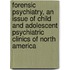 Forensic Psychiatry, An Issue Of Child And Adolescent Psychiatric Clinics Of North America