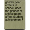 Gender Peer Effects In School: Does The Gender Of School Peers Affect Student Achievement? door Veronica Cabezas