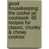 Good Housekeeping: The Cookie Jar Cookbook: 65 Recipes For Classic, Chunky & Chewy Cookies