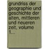 Grundriss Der Geographie Und Geschichte Der Alten, Mittleren Und Neueren Zeit, Volume 1...
