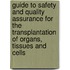 Guide To Safety And Quality Assurance For The Transplantation Of Organs, Tissues And Cells