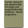 Handw Rterbuch Der Gesammten Chirurgie Und Augenheilkunde: Atrophia - Fascia Scapularis... door Michael J. Ger