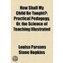 How Shall My Child Be Taught?; Practical Pedagogy, Or, The Science Of Teaching Illustrated