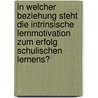 In Welcher Beziehung Steht Die Intrinsische Lernmotivation Zum Erfolg Schulischen Lernens? by Sascha Uhlemann