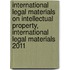 International Legal Materials on Intellectual Property, International Legal Materials 2011