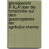 Jahresbericht Ã¯Â¿Â½Ber Die Fortschritte Auf Dem Gesamtgebiete Der Agrikultur-Chemie door Onbekend