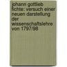 Johann Gottlieb Fichte: Versuch Einer Neuen Darstellung Der Wissenschaftslehre Von 1797/98 door Oliver H. Rtl