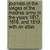 Journals Of The Sieges Of The Madras Army In The Years 1817, 1818, And 1819. With An Atlas door Edward Lake
