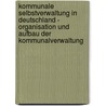 Kommunale Selbstverwaltung In Deutschland - Organisation Und Aufbau Der Kommunalverwaltung door Martin H. Felmann