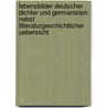 Lebensbilder Deutscher Dichter Und Germanisten: Nebst Litteraturgeschichtlicher Uebersicht door Max Koch