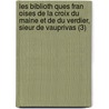 Les Biblioth Ques Fran Oises De La Croix Du Maine Et De Du Verdier, Sieur De Vauprivas (3) by Francois Grude La Croix Du Maine