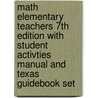 Math Elementary Teachers 7th Edition with Student Activties Manual and Texas Guidebook Set door Gary L. Musser