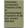 Memoires Concernant L'Histoire Civile Et Ecclesiastique D'Auxerre Et De Son Ancien Diocese by Jean Paul Lebeuf